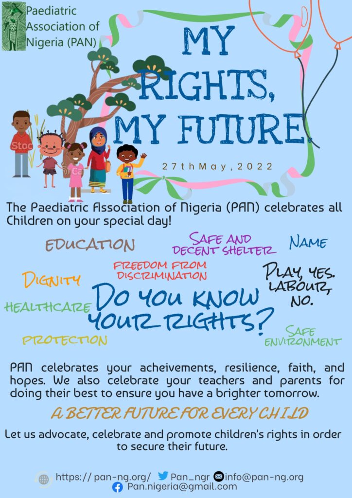 The Paediatric Association of Nigeria (PAN) celebrates today, the 27 th of May, 2022 with all Nigerian children being their special day, Children’s Day!